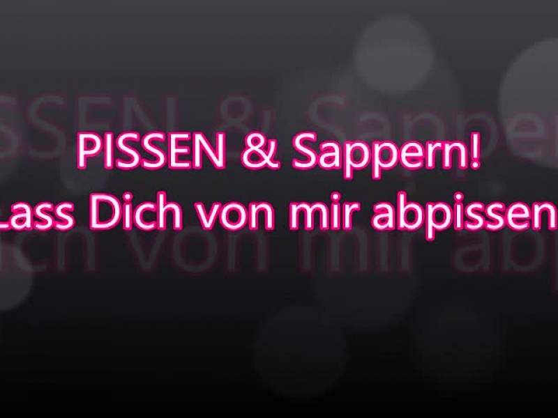 PISSEN & Sappern! -Lass Dich von mir HART Anpissen -