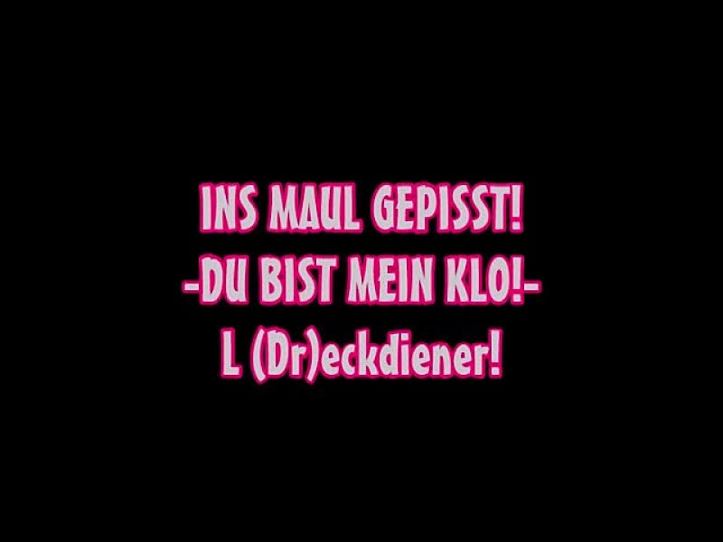 Ins Maul GEPISST!-DU bist mein Klo L(Dr)eckdiener! Full HD