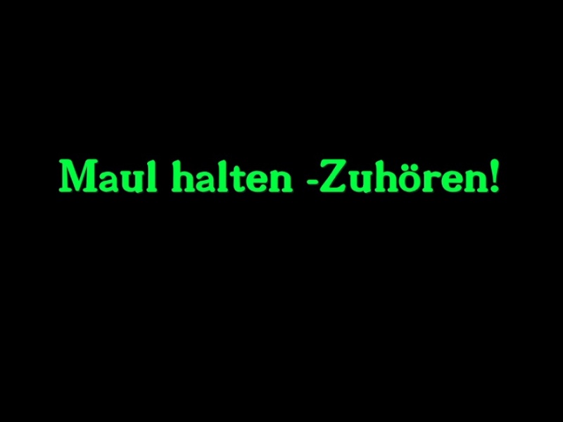 Maul halten - Zuhören!