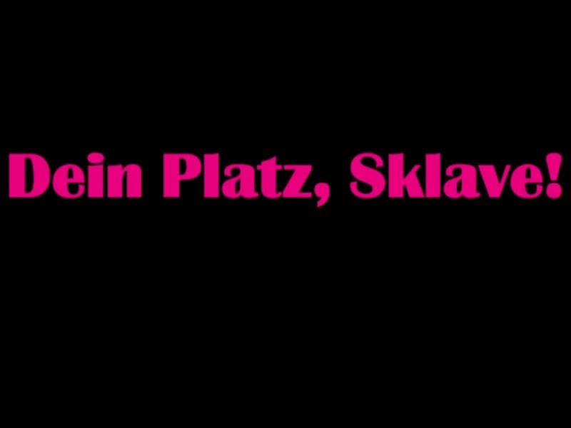 Dein Platz, Sklave!