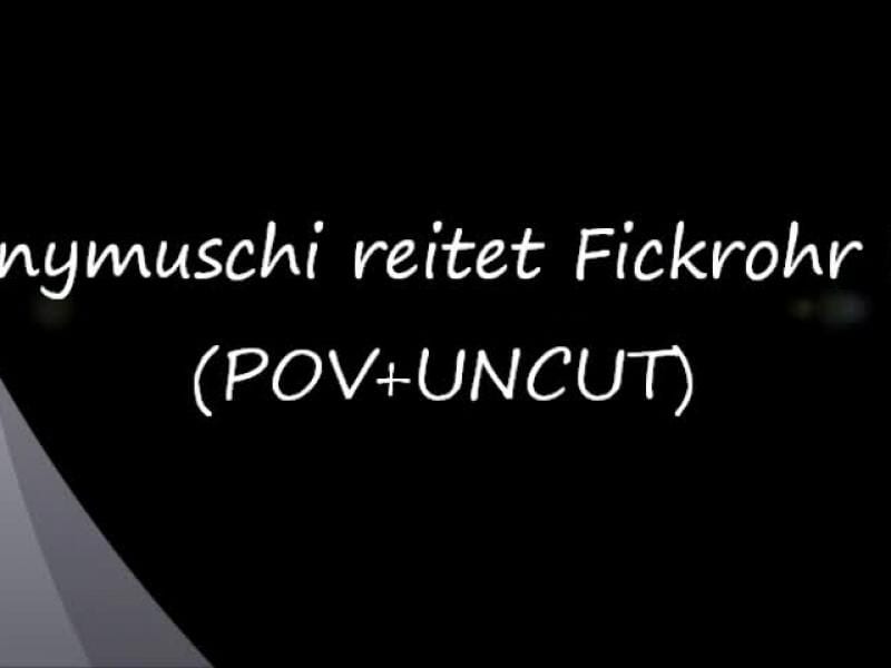 Teenymuschi reitet Fickrohr leer - POV !!