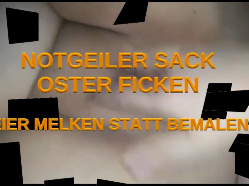 Teil 2 -NOTGEILER SACK OSTER FICK