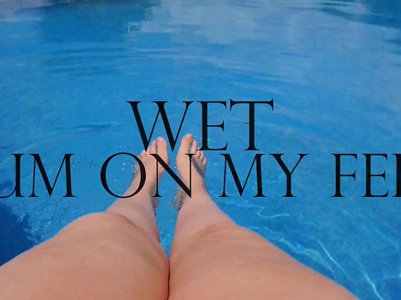 Wet! Cum on my feet